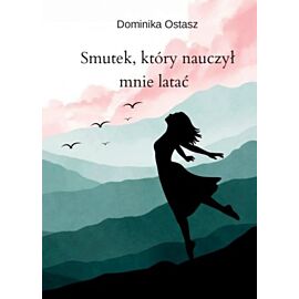 Smutek, który nauczył mnie latać