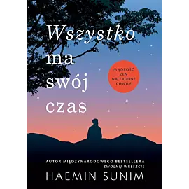 Wszystko ma swój czas. Mądrość zen na trudne chwile