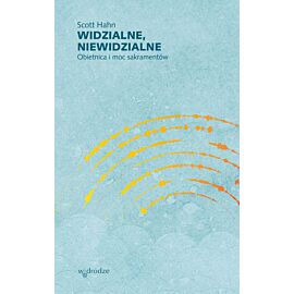 Widzialne, niewidzialne. Obietnica i moc sakramentów