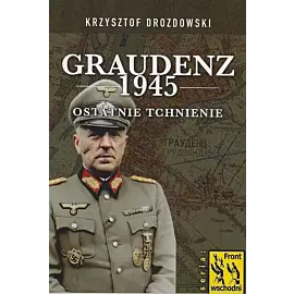 Graudenz 1945 Ostatnie tchnienie