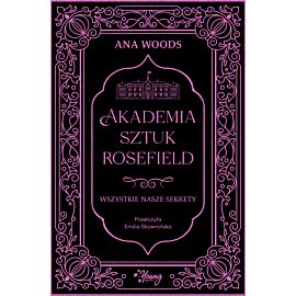 Wszystkie nasze sekrety. Akademia Sztuk Rosefield. Tom 1