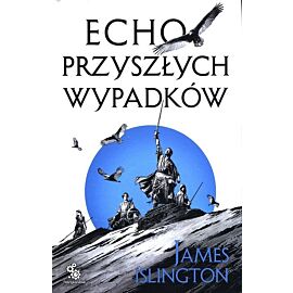 Echo przyszłych wypadków. Trylogia Licaniusa: Księga 2