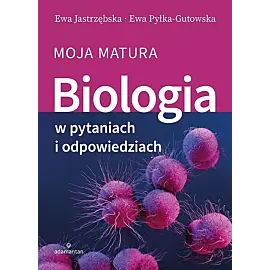 Biologia w pytaniach i odpowiedziach. Moja matura
