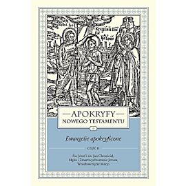Apokryfy Nowego Testamentu. Ewangelie apokryficzne. Tom I, część 2