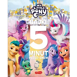 My Little Pony. Nowe pokolenie. Bajki 5 minut przed snem 2