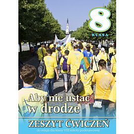 Religia Aby nie ustać w drodze ćwiczenia dla klasy 8 szkoły podstawowej