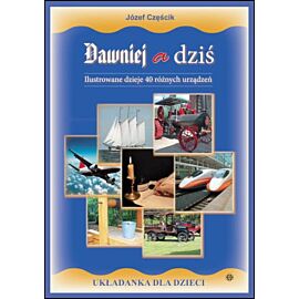 Dawniej a dziś Ilustrowane dzieje 40 różnych urządzeń