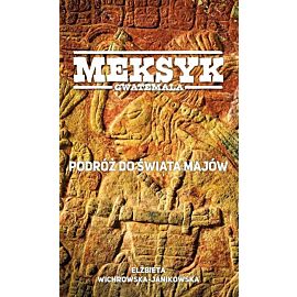Meksyk Gwatemala Podróż do świata Majów