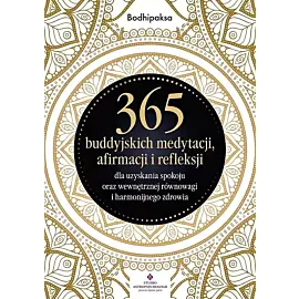 365 buddyjskich medytacji, afirmacji i refleksji dla uzyskania spokoju oraz wewnętrznej równowagi i