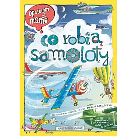 Opowiem ci, mamo, co robią samoloty