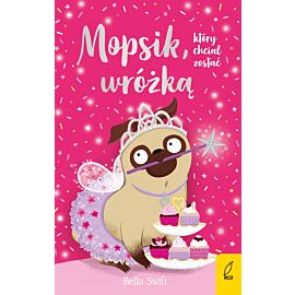 Mopsik, który chciał zostać wróżką. Tom 7