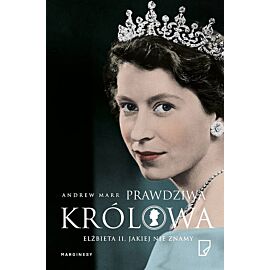 Prawdziwa Królowa. Elżbieta II, jakiej nie znamy