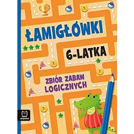 Łamigłówki 6-latka. Zbiór zabaw logicznych
