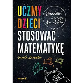 Uczmy dzieci stosować matematykę. Poradnik nie tylko dla rodziców