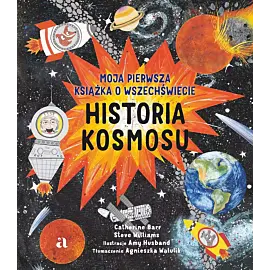 Historia kosmosu. Moja pierwsza książka o wszechświecie