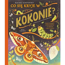 Co się kryje w kokonie? Fascynujące ciekawostki o ćmach i motylach