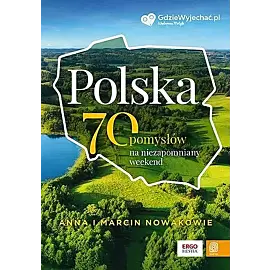 Polska. 70 pomysłów na niezapomniany weekend