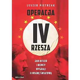 Operacja IV Rzesza. Jak Hitler i Niemcy wygrali II wojnę