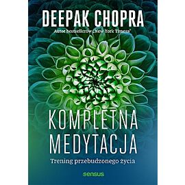Kompletna medytacja. Trening przebudzonego życia