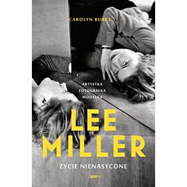 Lee Miller. Życie nienasycone