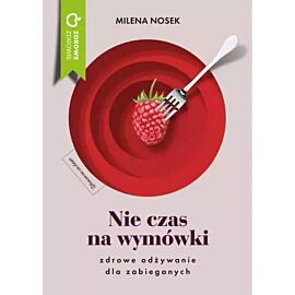 Nie ma czasu na wymówki. Zdrowe odżywianie dla zabieganych