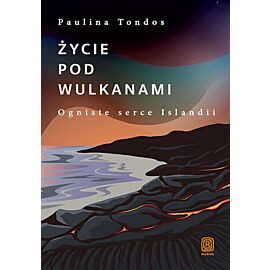 Życie pod wulkanami. Ogniste serce Islandii (e-book)