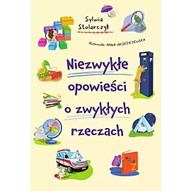 Niezwykłe opowieści o zwykłych rzeczach