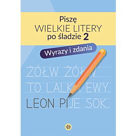 Piszę wielkie litery po śladzie 2. Wyrazy i zdania