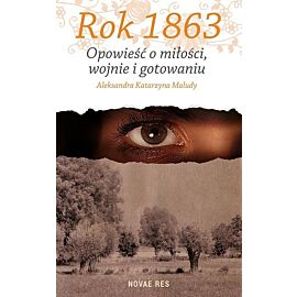 Rok 1863 Opowieść o miłości, wojnie i gotowaniu