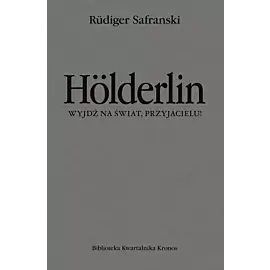 Hölderlin. Wyjdź na świat, przyjacielu!