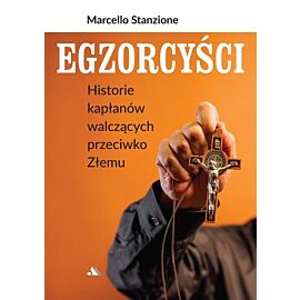 Egzorcyści. Historie kapłanów walczących przeciwko Złemu