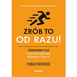 Zrób to od razu! Siedmiodniowy plan przezwyciężania prokrastynacji. Podkręć swoją produktywność (e-book)