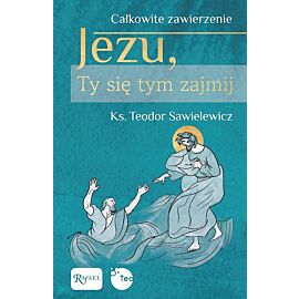Całkowite zawierzenie, Jezu Ty się tym zajmij