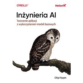 Inżynieria AI. Tworzenie aplikacji z wykorzystaniem modeli bazowych