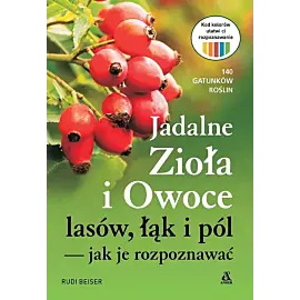 Jadalne zioła i owoce lasów, łąk i pól - jak je rozpoznawać