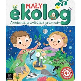 Mały ekolog. Akademia przyjaciela przyrody. Książka przedszkolaka 4+