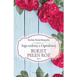 Saga rodziny z Ogrodowej. Tom 3 Bukiet pełen róż