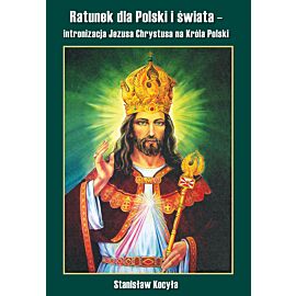 Ratunek dla Polski i świata – intronizacja Jezusa Chrystusa na Króla Polski