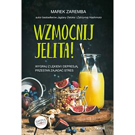 Wzmocnij jelita. Wygraj z lękiem i depresją, przestań zajadać stres