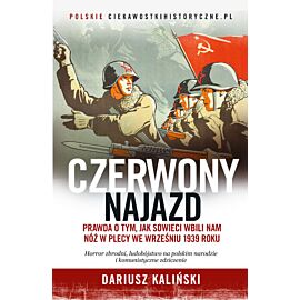Czerwony najazd. Prawda o tym, jak Rosjanie wbili nam nóż w plecy we wrześniu 1939 roku