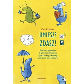 Umiesz Zdasz! Materiały przygotowujące do egzaminu certyfikatowego z języka polskiego jako obcego n