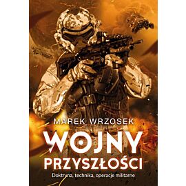 Wojny przyszłości doktryna technika operacje militarne