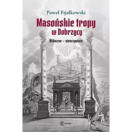 Masońskie tropy w Dobrzycy. Widoczne - nieoczywiste