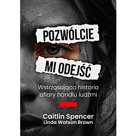Pozwólcie mi odejść. Wstrząsająca historia ofiary handlu ludźmi