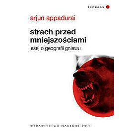 Strach przed mniejszościami. Esej o geografii gniewu.