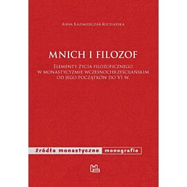 Mnich i filozof Elementy życia filozoficznego w monastycyzmie wczesnochrześcijańskim od jego początków do VI w.