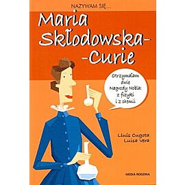 Nazywam się Maria Skłodowska - Curie