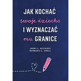 Jak kochać swoje dziecko i wyznaczać mu granice