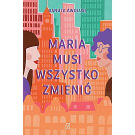 Maria musi wszystko zmienić