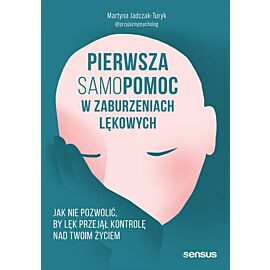 Pierwsza samopomoc w zaburzeniach lękowych. Jak nie pozwolić, by lęk przejął kontrolę nad Twoim życiem (e-book)